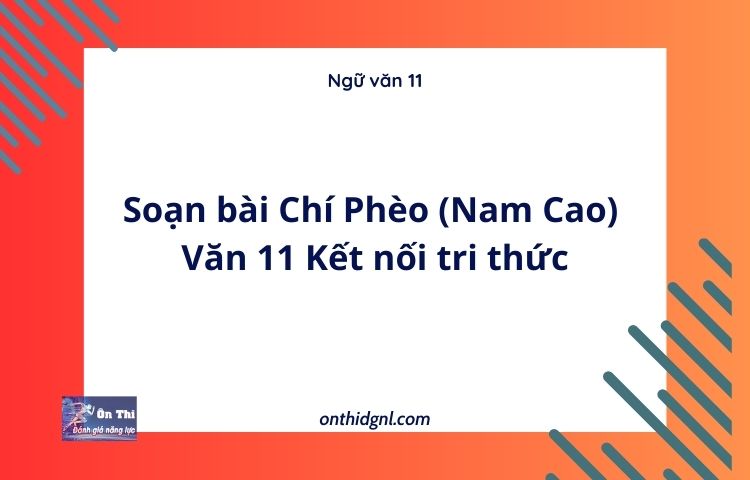 Soạn bài Chí Phèo (Nam Cao) | Văn 11 Kết nối tri thức