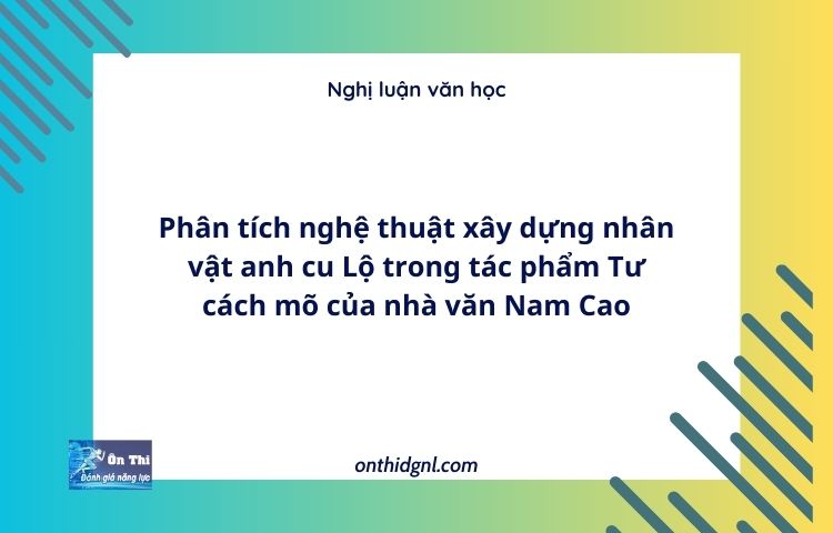 Phân tích nghệ thuật xây dựng nhân vật anh cu Lộ trong tác phẩm Tư cách mõ của nhà văn Nam Cao