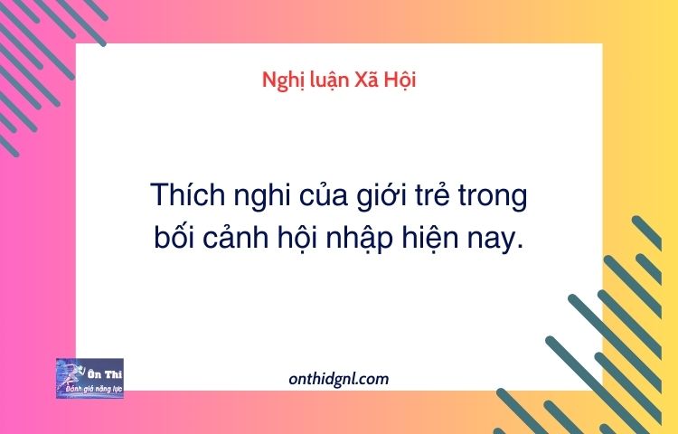 Nghị luận Xã Hội về Thích nghi của giới trẻ trong bối cảnh hội nhập hiện nay