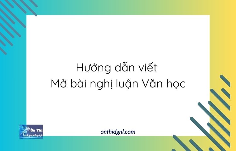 Hướng Dẫn Viết Mẫu Mở Bài Nghị Luận Văn Học Theo Mẫu Có Sẵn