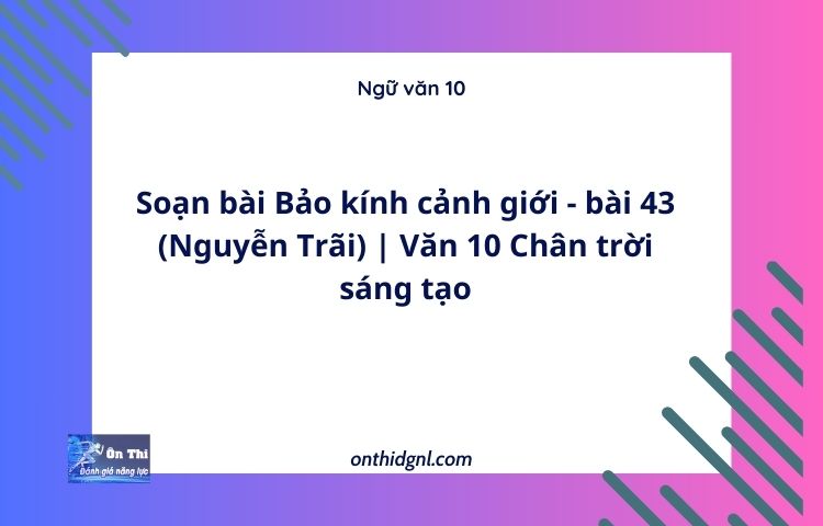 Soạn bài Bảo kính cảnh giới - bài 43 (Nguyễn Trãi) | Văn 10 Chân trời sáng tạo