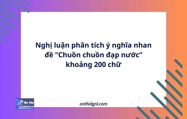 Nghị luận phân tích ý nghĩa nhan đề “Chuồn chuồn đạp nước” khoảng 200 chữ