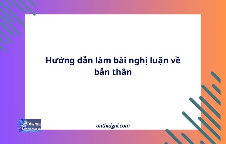 Hướng dẫn làm bài nghị luận về bản thân