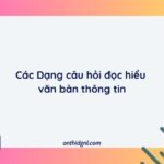 Các Dạng Câu Hỏi đọc Hiểu Văn Bản Thông Tin