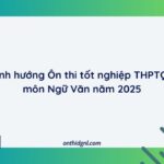 Định Hướng Ôn Thi Tốt Nghiệp Thptqg Môn Ngữ Văn Năm 2025