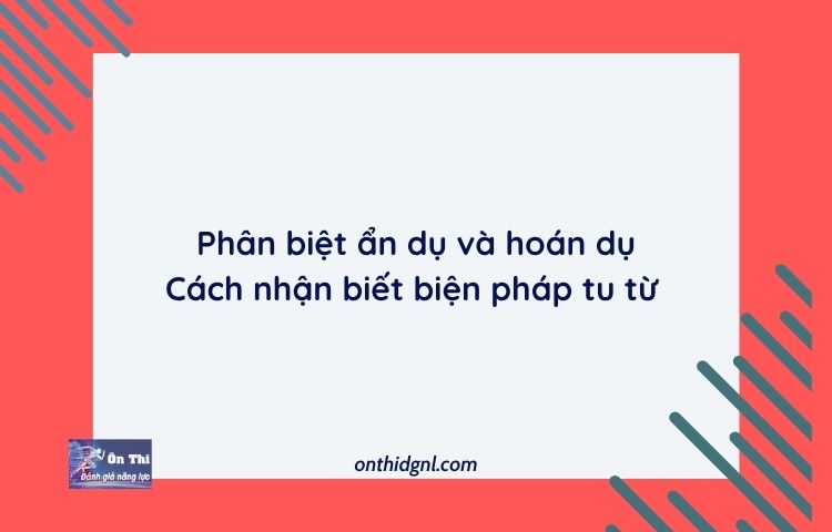 Phân Biệt ẩn Dụ Và Hoán Dụ |cách Nhận Biết Biện Pháp Tu Từ