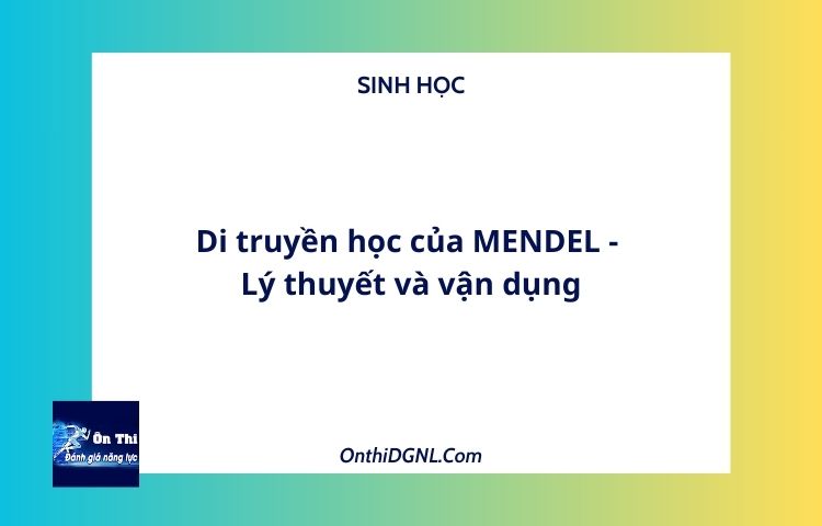Di truyền học của MENDEL - Lý thuyết và vận dụng