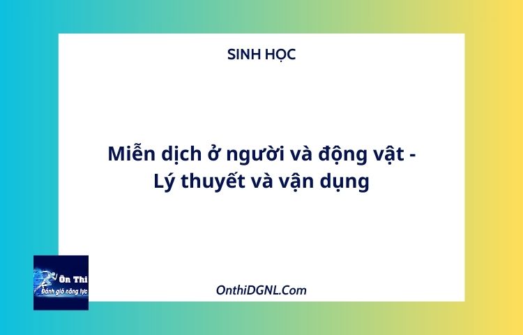 Miễn dịch ở người và động vật - Lý thuyết và vận dụng