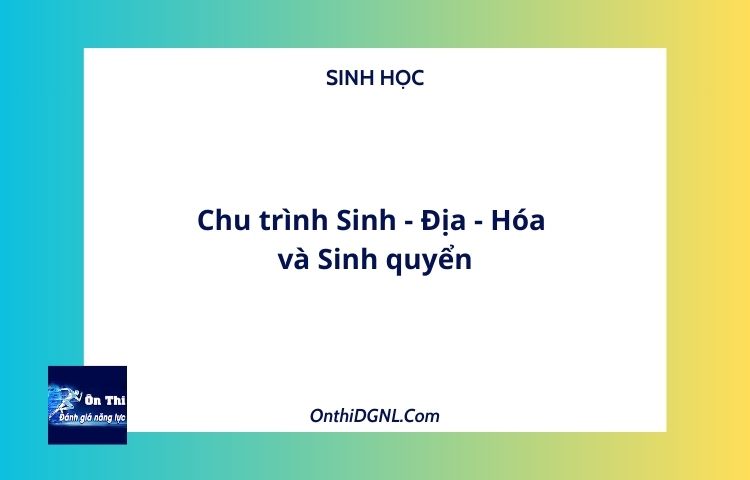Chu trình Sinh - Địa - Hóa và Sinh quyển