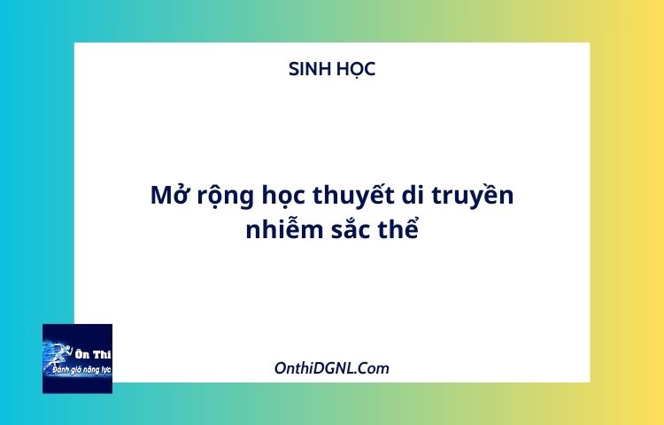 Mở rộng học thuyết di truyền nhiễm sắc thể