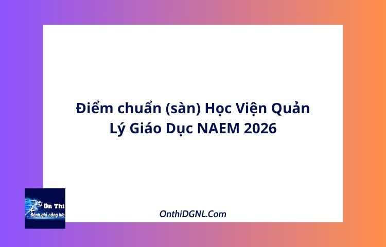 Điểm chuẩn (sàn) Học Viện Quản Lý Giáo Dục NAEM 2026 1 Điểm chuẩn (sàn) Học Viện Quản Lý Giáo Dục NAEM 2026
