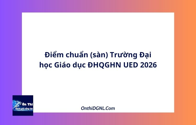Điểm chuẩn (sàn) Trường Đại học Giáo dục ĐHQGHN UED 2026 1 Điểm chuẩn (sàn) Trường Đại học Giáo dục ĐHQGHN UED 2026