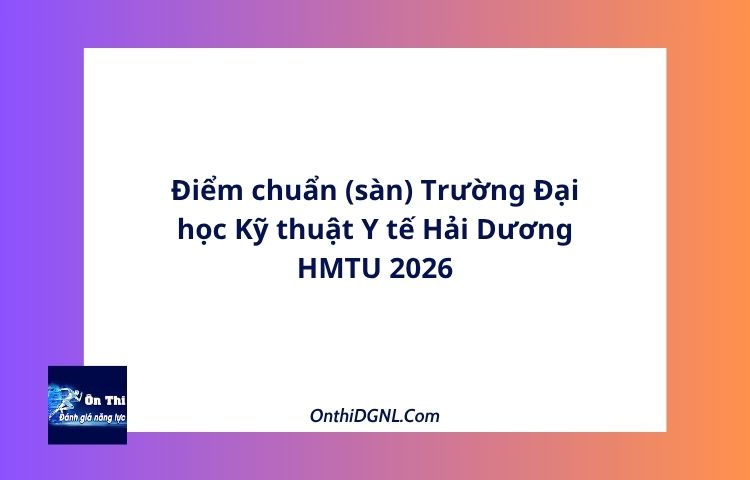 Điểm chuẩn (sàn) Trường Đại học Kỹ thuật Y tế Hải Dương HMTU 2026