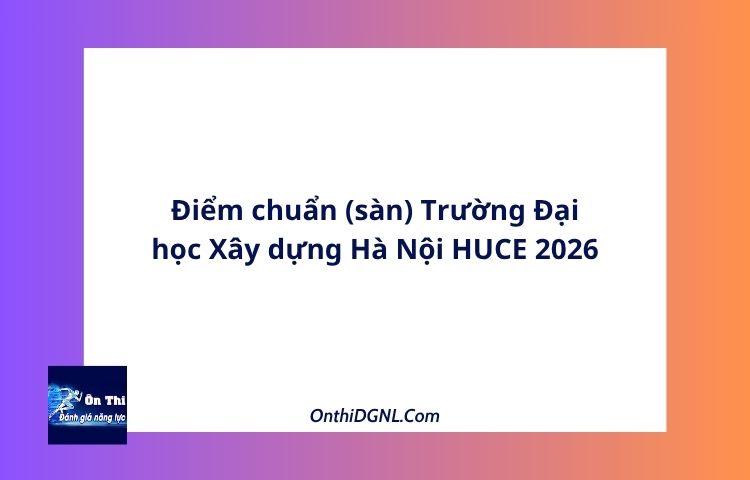 Điểm chuẩn (sàn) Trường Đại học Xây dựng Hà Nội HUCE 2026